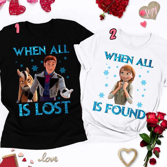 Disney When All Is Found When All Is Lost Matching T-shirt, Winter Ice Princess Couple Valentine Matching T-shirt