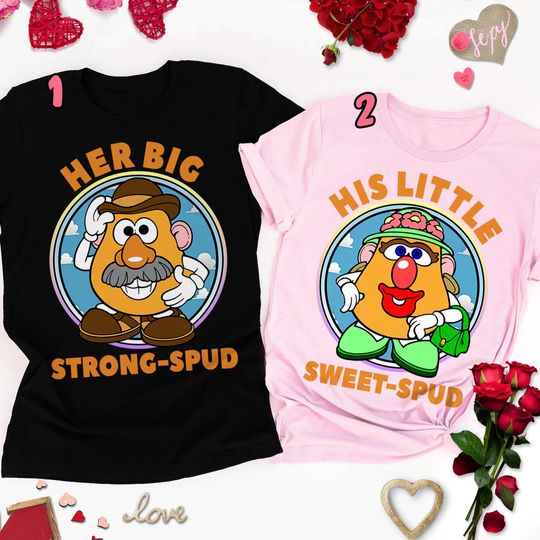 Disney Toy Story Mr Mrs Potato Couple Valentine T-Shirt, Her Big Strong-Spud His Little Sweet-Spud T-Shirt, Valentine T-Shirt