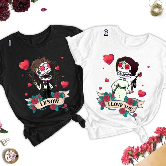 Disney Han Solo And Leia Star Wars Couple T-Shirt, I Love You I Know Matching T-Shirt, Mexican Skeleton T-Shirt, Valentine T-Shirt