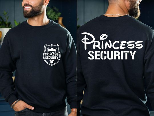 Princess Security Sweatshirt, Boyfriend Security Sweatshirt, Disneyland Family Trip Sweatshirt, Dad Sweatshirt, Fathers Day Gift Sweatshirt
