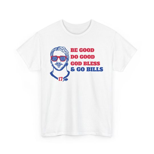 T-Shirt - Be Good Do Good God Bless & Go Bills Josh Allen Unisex Heavy Cotton Tee