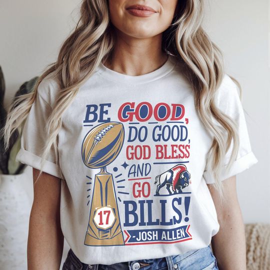 Be Good Do Good God Bless Go Bills Shirt for Josh Allen MVP Tshirt Buffalo Football Tee