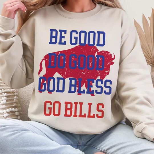 Be Good Do Good God Bless Sweatshirt, Josh Allen Game Day Wear, Perfect Gift for Football Fans