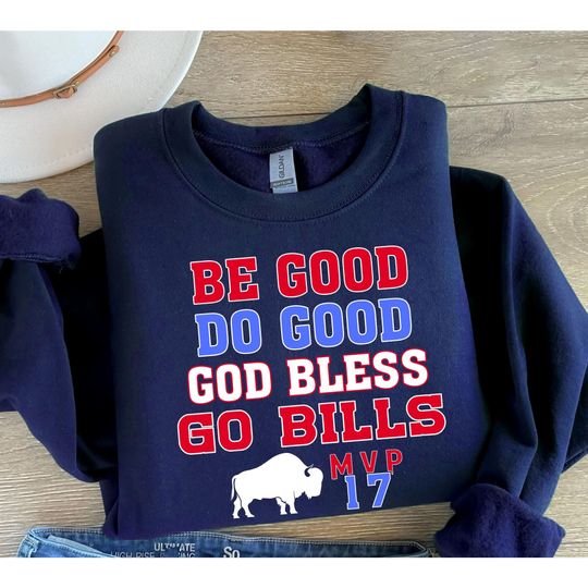 Be Good Do Good Go Bills Sweatshirt, Be Good Do Good God Bless and Go Bills Sweatshirt, Josh Allen MVP Sweatshirt Buffalo Bills Sweatshirt