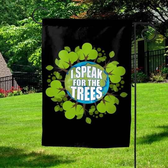 I Speak For The Trees Green Garden Flag, Earth Day Outdoor Decoration Gift, Protect The Environment, Protect The Earth Flag