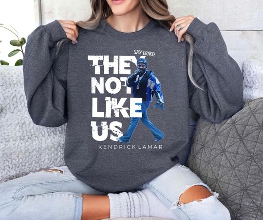 They Not Like Us Kendrick Lamar Sweatshirt, Kendrick Lamar Hip Hop Shirt, ,Kendrick Lamar Say Drake Shirt, Say Drake tee