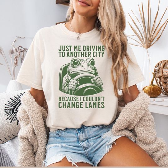 Meme Frog Driving  T-Shirt, Funny Relatable Memes, Cute Frog, Just Me Driving To Another City Because I Couldn't Change Lanes