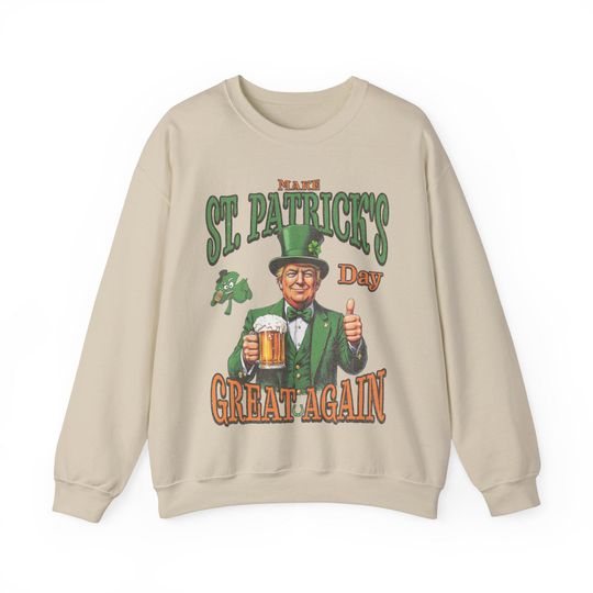 Make St Patrick's Day Great Again Funny St Patrick's Sweatshirt, Shamrock Sweatshirt, Lucky St Patricks Day Trump Unisex Sweatshirt