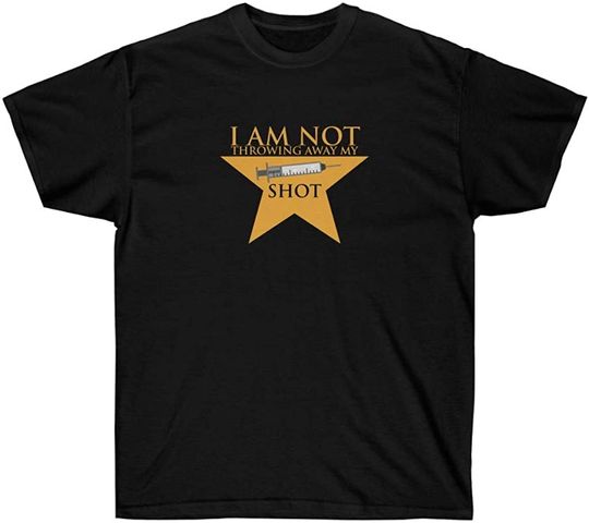 Covid-19 Vaccination Funny T-Shirt | Hamilton - I am NOT Throwing Away My Shot | Short-Sleeve Unisex T-Shirt