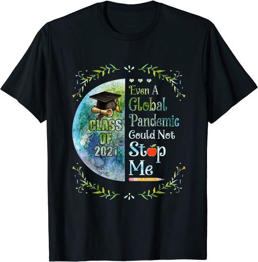 Even A Global Pandemic Could Not Stop Me Graduation Day 2021 T-Shirt