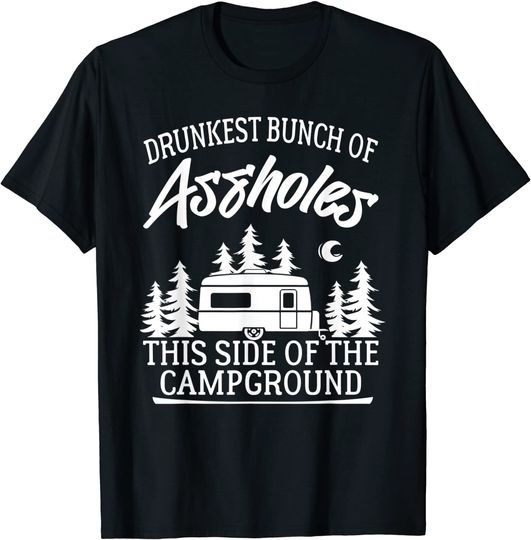 Drunkest Bunch Of Assholes Happy Camper Funny Camping Gift T-Shirt