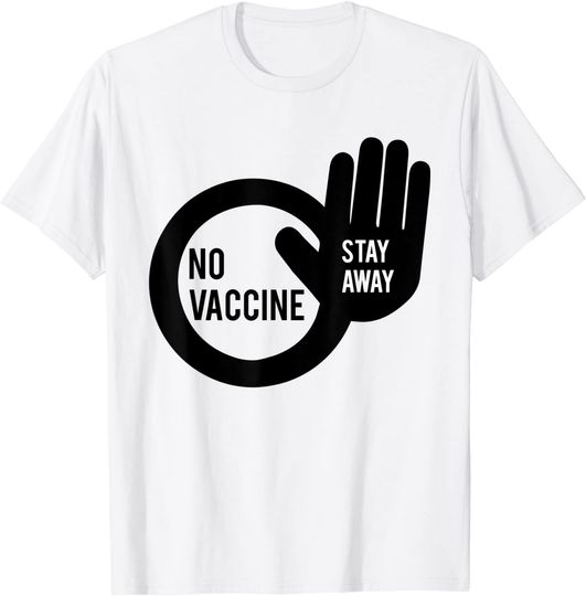 No Vaccine? Stay Away! Funny Sarcastic 2021 Gift T-Shirt