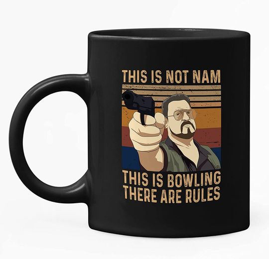 The Big Lebowski Walter Sobchak This Is Not Nam This Is Bowling There Are Rules Mug 11oz