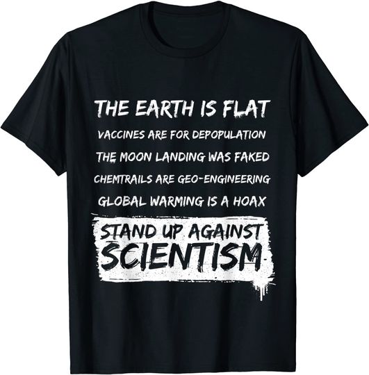 Flat Earth - Earth Is Flat - Against Scientism T-Shirt