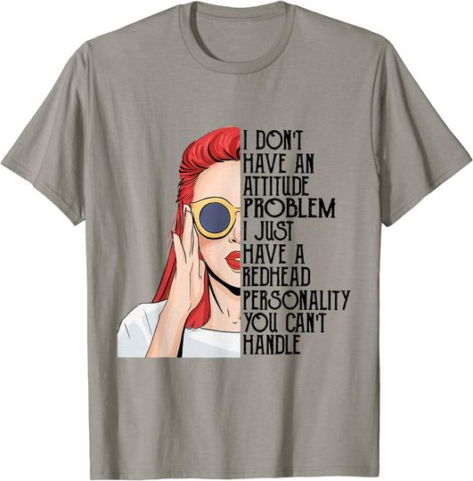 I Don't Have An Attitude Problem I Just Have A Redhead T-Shirt