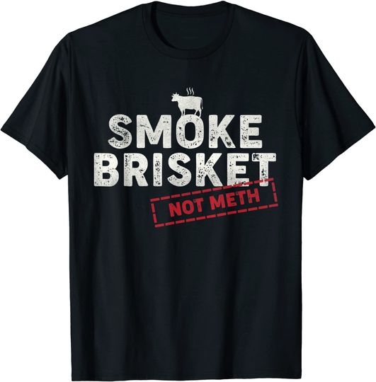Smoke Brisket Not Meth Funny Brisket Shirt BBQ Grilling T-Shirt