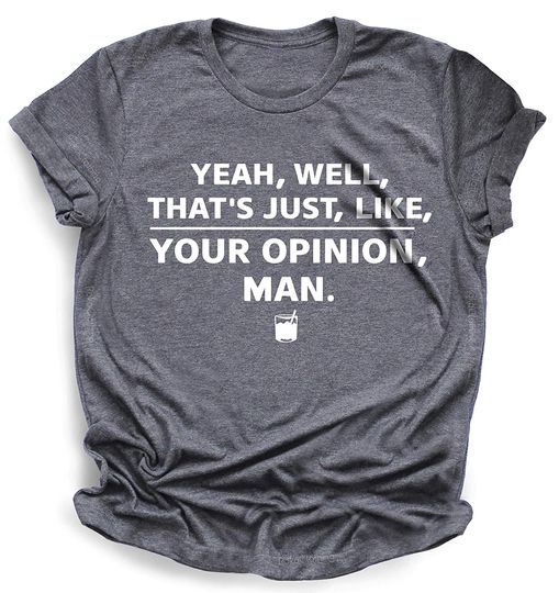 The Big Lebowski Shirt, Funny Cool Movie Quote Tee, The Dude Abides, Sarcastic, Well that's just like your Opinion, Man, Vintage Bowling, Witty 90s