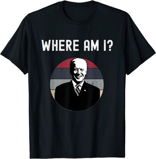 Funny Anti Joe Biden Where Am I - Anti Democrat Biden Sucks T-Shirt