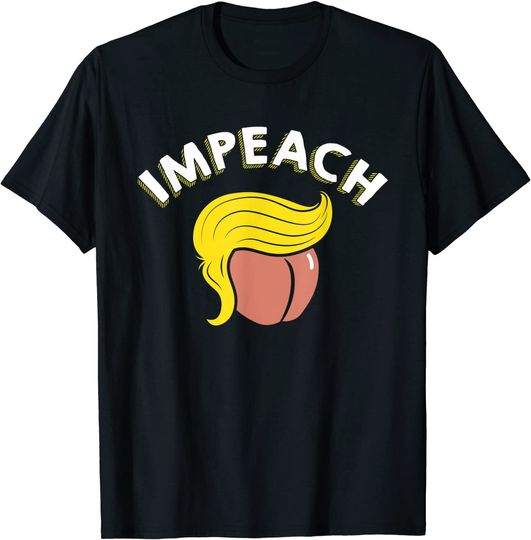 Impeach Trump - Funny Anti Trump Impeachment T-Shirt