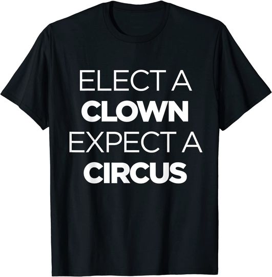 Elect A Clown Expect A Circus Funny Anti Trump Impeachment T-Shirt