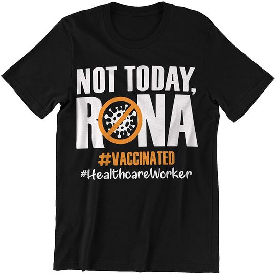 Not Today Rona Vaccinated Heal Theare Worker Shirt