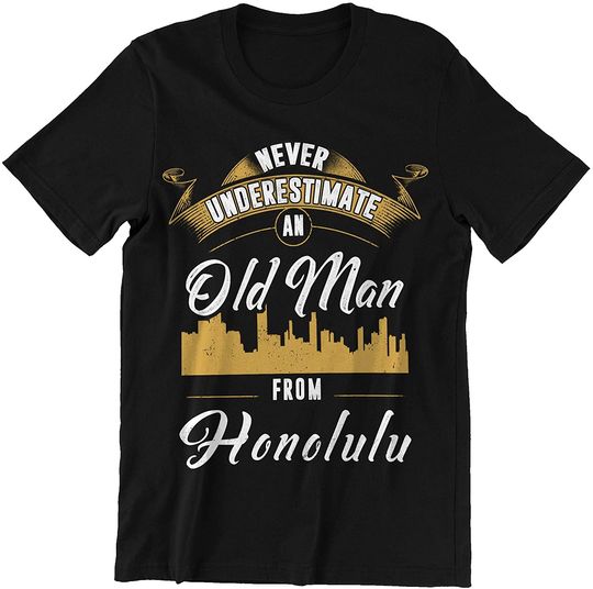 Honolulu Never Underestimate Old Man from Honolulu t-Shirt