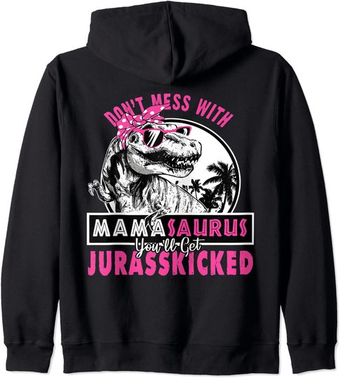 Don't mess with Mamasaurus you'll get Jurasskicked Zip Hoodie