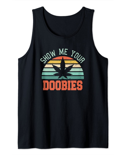 Show Me Your Doobies Weed Marijuana Bud Stoner Tank Top