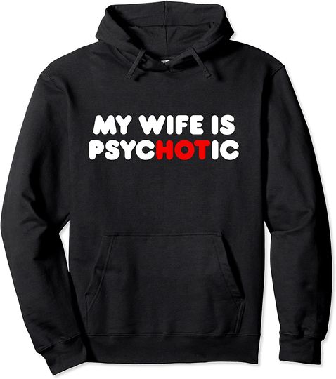 My Wife Is Psychotic Pullover Hoodie