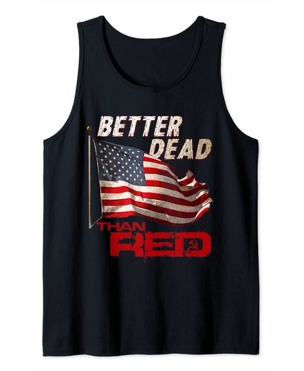 Better Dead Than Red Cool Anti-Communist US Flag Gift Tank Top