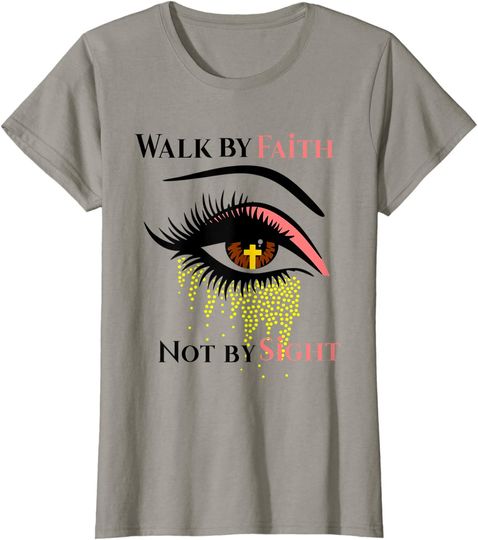 Walk By Faith Not By Sight Christian Religious Spiritual T Shirt