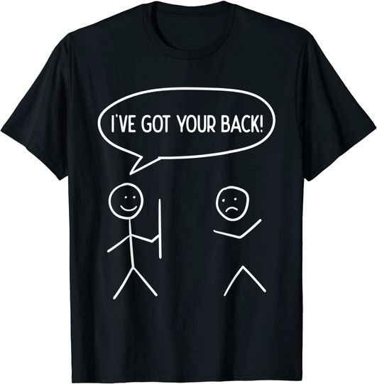 I Got Your Back - Stickman Sarcasm Friendship Gift T-Shirt