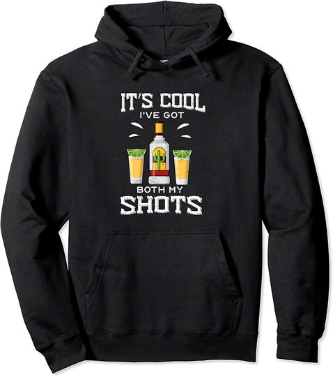 It's Cool I've Got Both My Shots Vaccination Tequila Pullover Hoodie