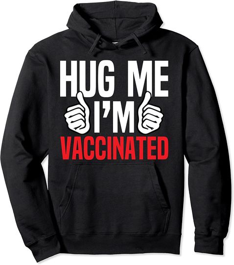 Hug Me I'm Vaccinated Vaccine Awareness Pro Vaccination Pullover Hoodie