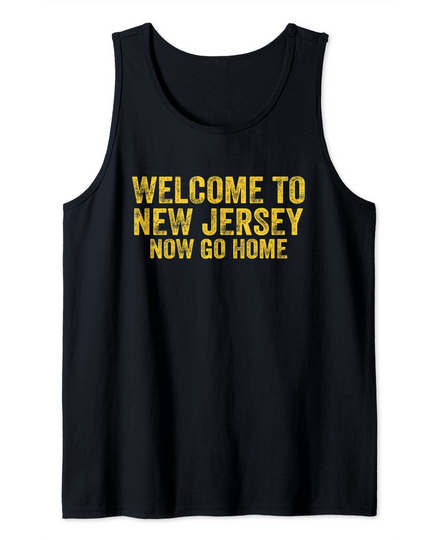 Welcome to New Jersey Now Go Home Tank Top