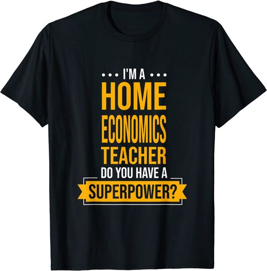 A Home Economics Teacher Do You Have Superpowers T-Shirt