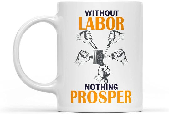 Discover Without Labor Nothing Prosper Raised Labor Day Builders Construction Worker Employees Mug