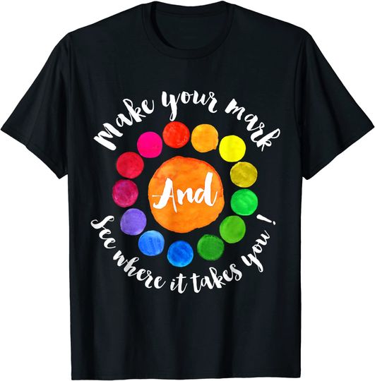 Make Your Mark And See Where It Takes You Dot Day 2021 T-Shirt