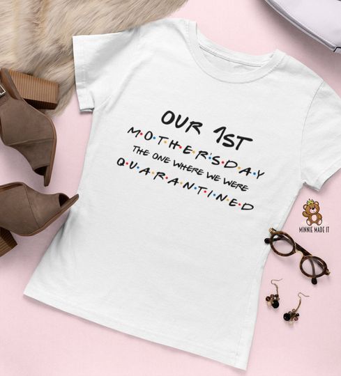 Discover Our 1st Mother's Day The One Where We Were Quarantined Mom Shirt