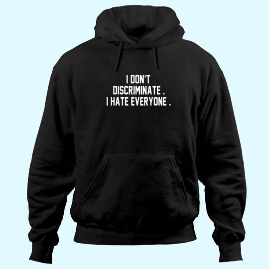 Discover I Don't Discriminate I Hate Everyone Hoodie Anti-Social Gift Hoodie