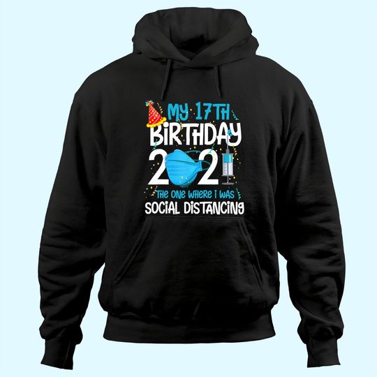 Discover My 17th Birthday 2021 Funny Quarantine 17 Years Old Gifts Hoodie