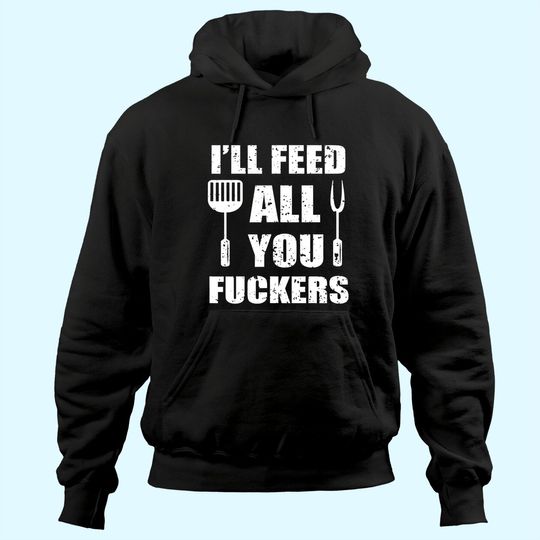 Discover BBQ Dad Joke I'll Feed All You Fuckers Barbecue Cookout Chef Hoodie