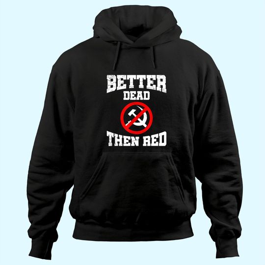 Better Dead Than Red Anti Communist Gift Anti Socialism Hoodie