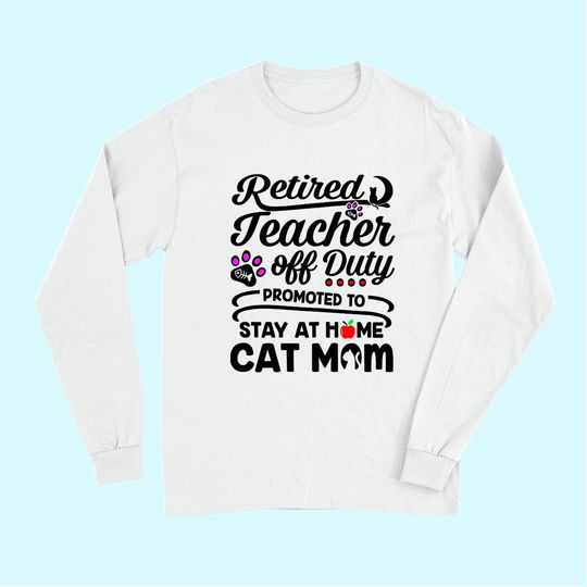 Retired Teacher Off Duty Promoted To Stay At Home Cat Mom Long Sleeves