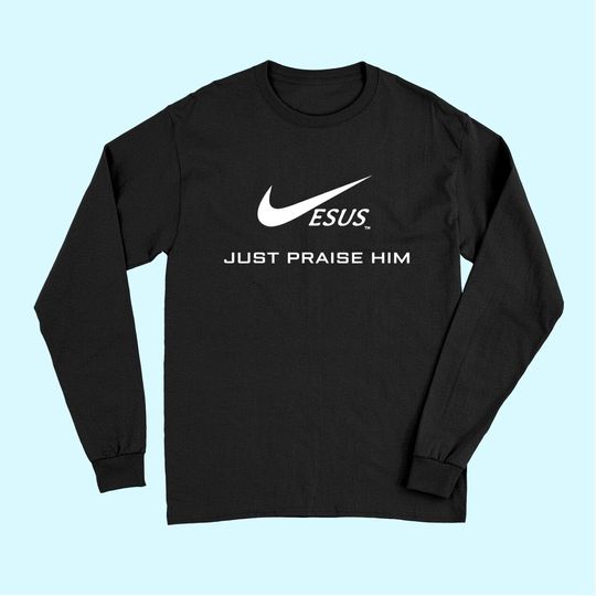 Discover Jesus Just Praise HIM - Jesus Surfed Christian Long Sleeves