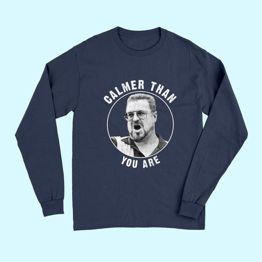 Discover The Big Lebowski Calmer Than You Are Long Sleeves