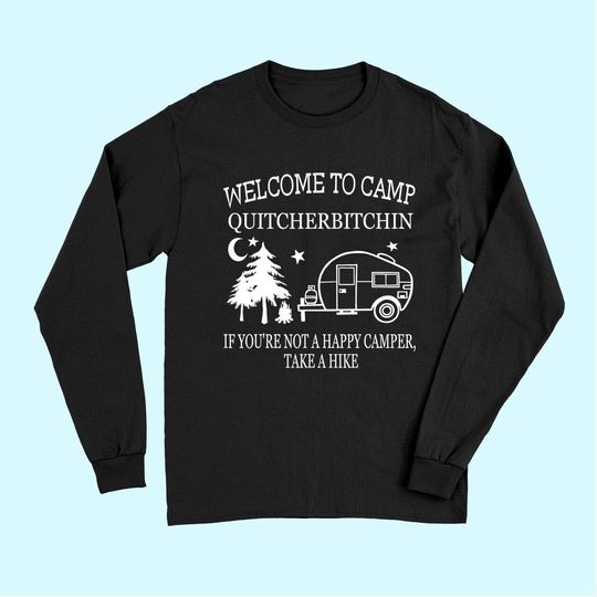 Discover Welcome To Camp Quitcherbitchin Funny Camping Long Sleeves