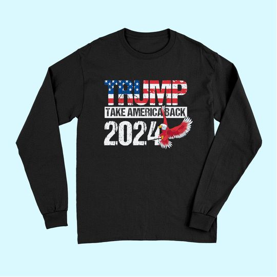 Trump 2024 flag take America back men women - Trump 2024 Long Sleeves