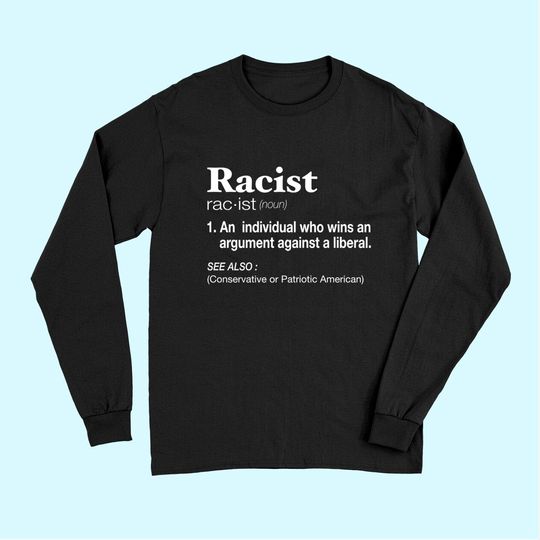 Conservative Republican Anti Liberal Racist Long Sleeves