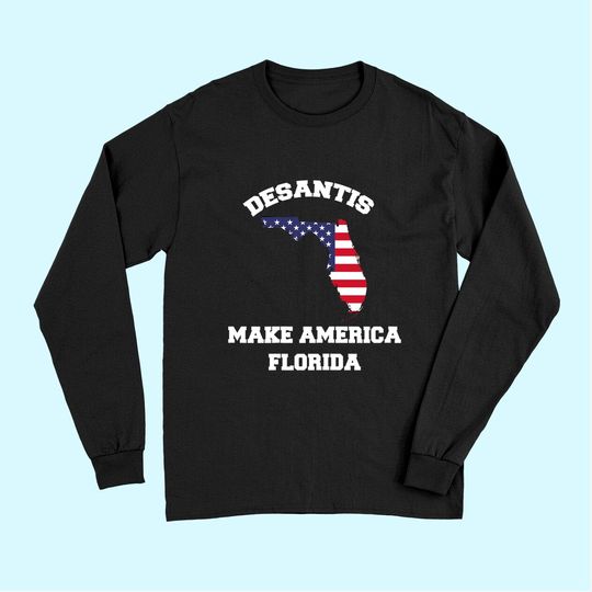 Make America Florida, Trump DeSantis 2024 Election Long Sleeves